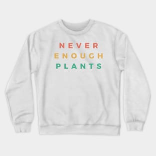 Never Enough Plants Crewneck Sweatshirt